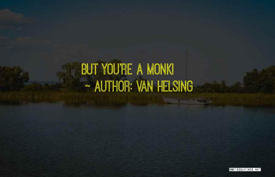 Van Helsing Quotes: But You're A Monk!