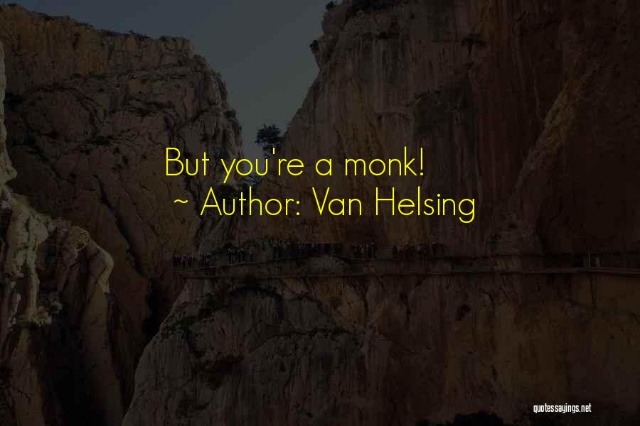 Van Helsing Quotes: But You're A Monk!