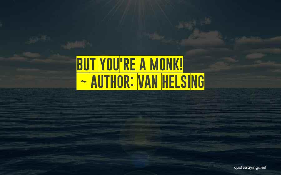 Van Helsing Quotes: But You're A Monk!