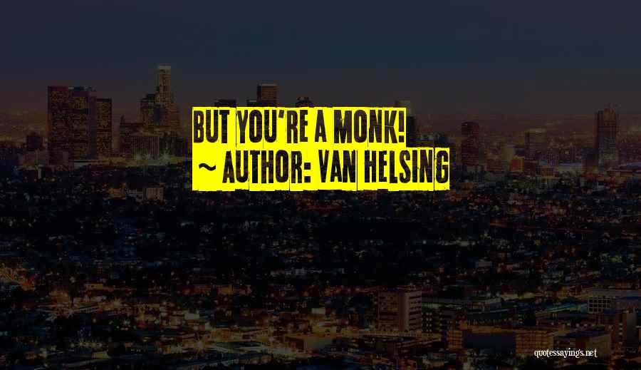 Van Helsing Quotes: But You're A Monk!