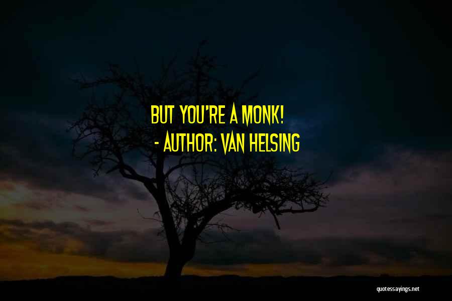 Van Helsing Quotes: But You're A Monk!