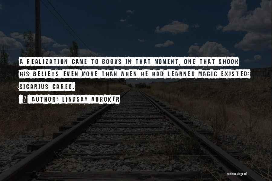 Lindsay Buroker Quotes: A Realization Came To Books In That Moment, One That Shook His Beliefs Even More Than When He Had Learned
