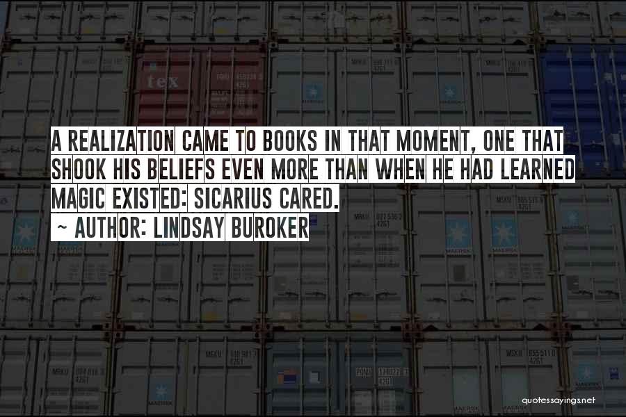 Lindsay Buroker Quotes: A Realization Came To Books In That Moment, One That Shook His Beliefs Even More Than When He Had Learned