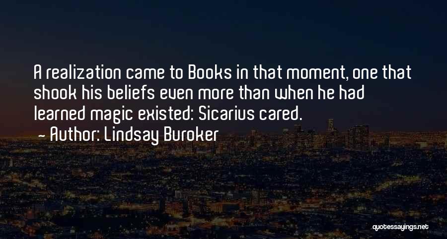 Lindsay Buroker Quotes: A Realization Came To Books In That Moment, One That Shook His Beliefs Even More Than When He Had Learned