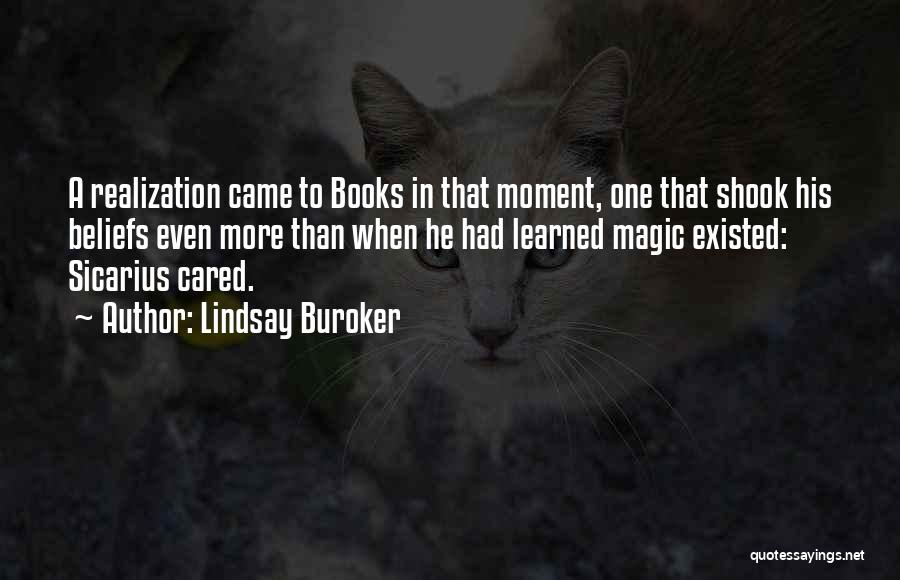 Lindsay Buroker Quotes: A Realization Came To Books In That Moment, One That Shook His Beliefs Even More Than When He Had Learned