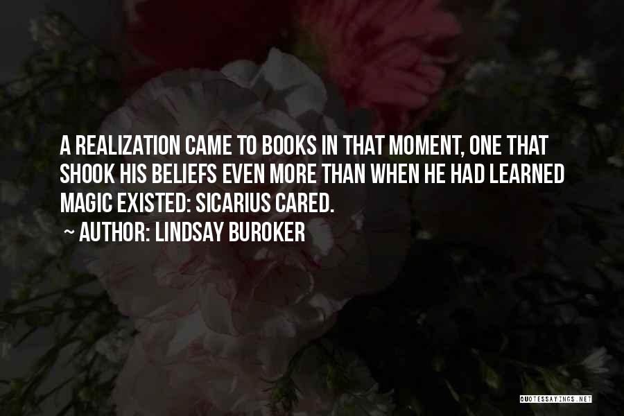 Lindsay Buroker Quotes: A Realization Came To Books In That Moment, One That Shook His Beliefs Even More Than When He Had Learned