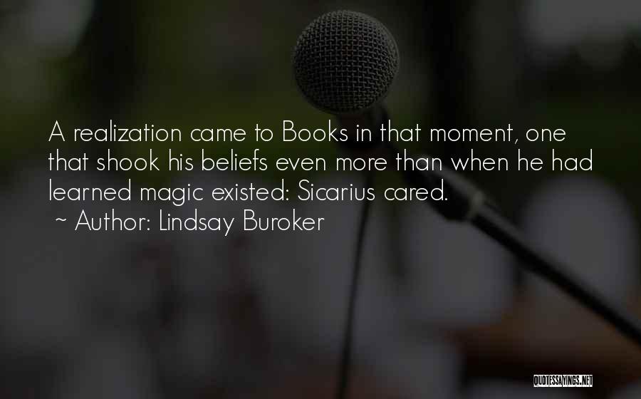 Lindsay Buroker Quotes: A Realization Came To Books In That Moment, One That Shook His Beliefs Even More Than When He Had Learned