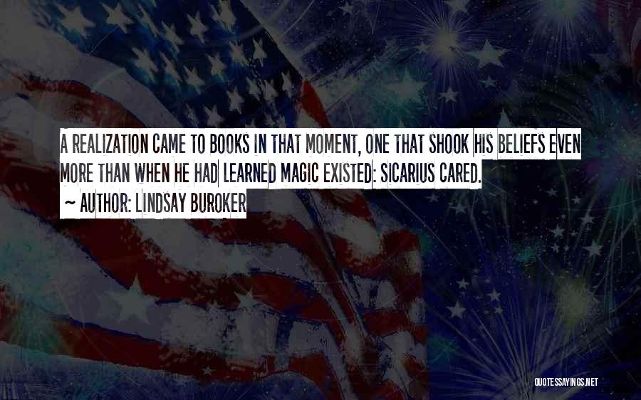 Lindsay Buroker Quotes: A Realization Came To Books In That Moment, One That Shook His Beliefs Even More Than When He Had Learned