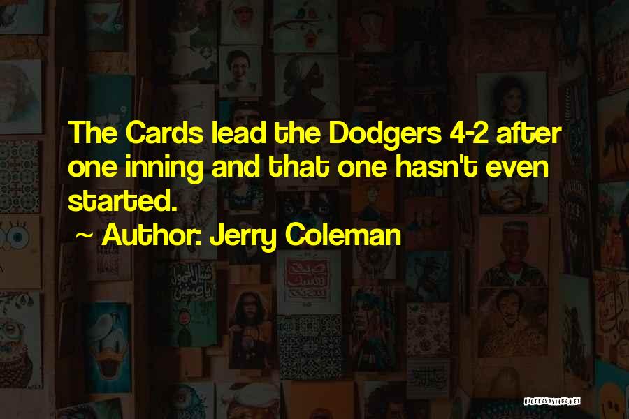 Jerry Coleman Quotes: The Cards Lead The Dodgers 4-2 After One Inning And That One Hasn't Even Started.