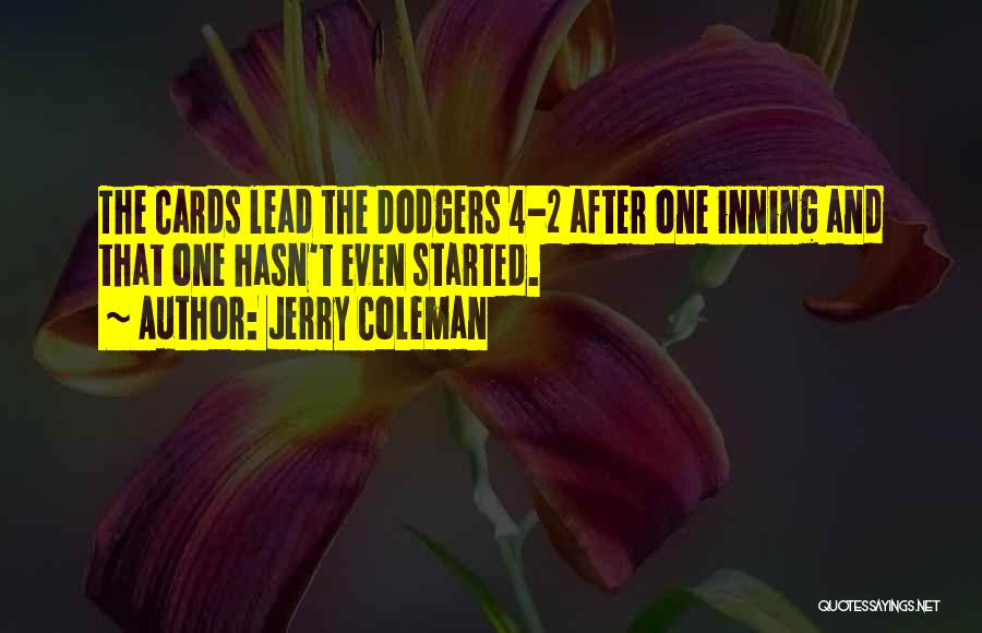 Jerry Coleman Quotes: The Cards Lead The Dodgers 4-2 After One Inning And That One Hasn't Even Started.