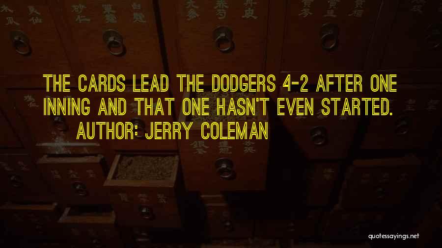 Jerry Coleman Quotes: The Cards Lead The Dodgers 4-2 After One Inning And That One Hasn't Even Started.