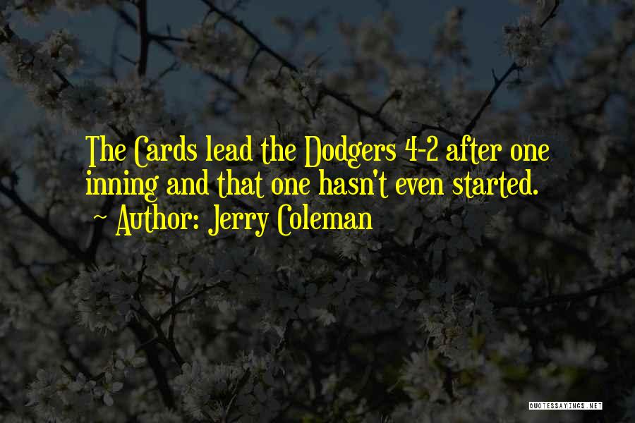 Jerry Coleman Quotes: The Cards Lead The Dodgers 4-2 After One Inning And That One Hasn't Even Started.