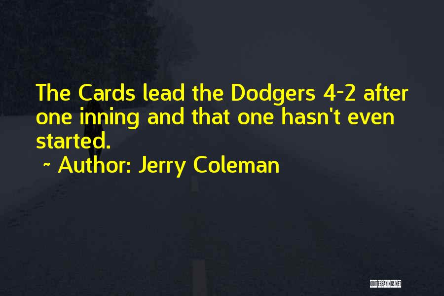 Jerry Coleman Quotes: The Cards Lead The Dodgers 4-2 After One Inning And That One Hasn't Even Started.
