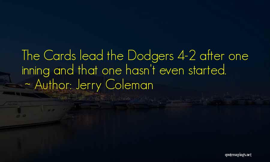 Jerry Coleman Quotes: The Cards Lead The Dodgers 4-2 After One Inning And That One Hasn't Even Started.