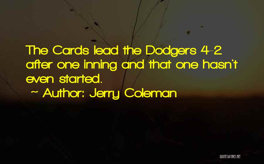 Jerry Coleman Quotes: The Cards Lead The Dodgers 4-2 After One Inning And That One Hasn't Even Started.