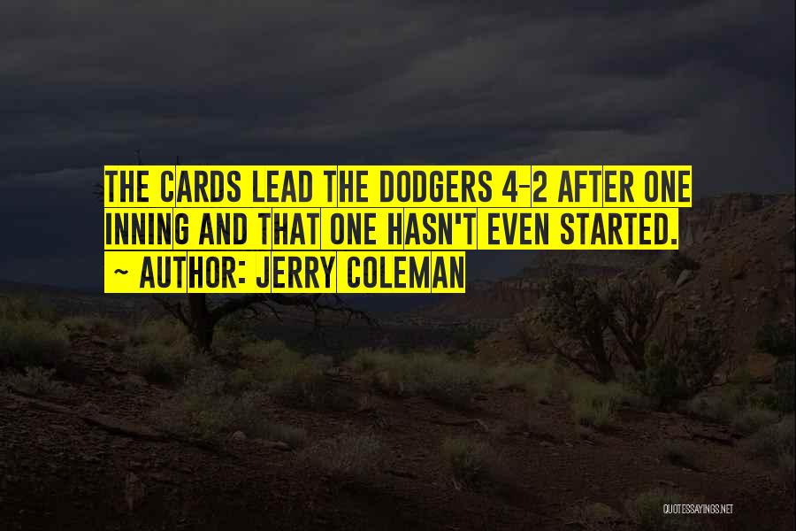 Jerry Coleman Quotes: The Cards Lead The Dodgers 4-2 After One Inning And That One Hasn't Even Started.