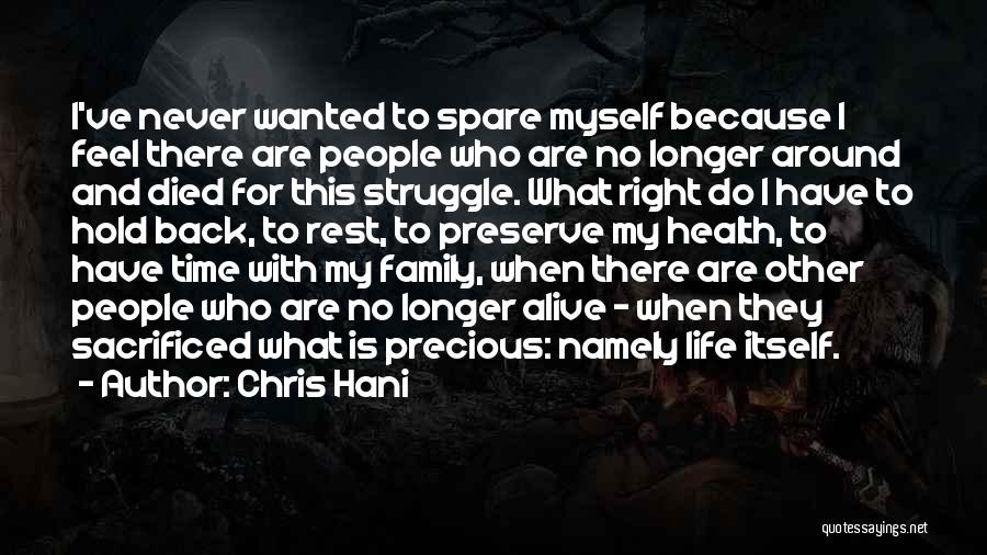 Chris Hani Quotes: I've Never Wanted To Spare Myself Because I Feel There Are People Who Are No Longer Around And Died For