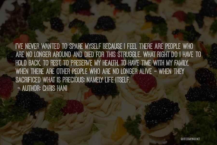 Chris Hani Quotes: I've Never Wanted To Spare Myself Because I Feel There Are People Who Are No Longer Around And Died For