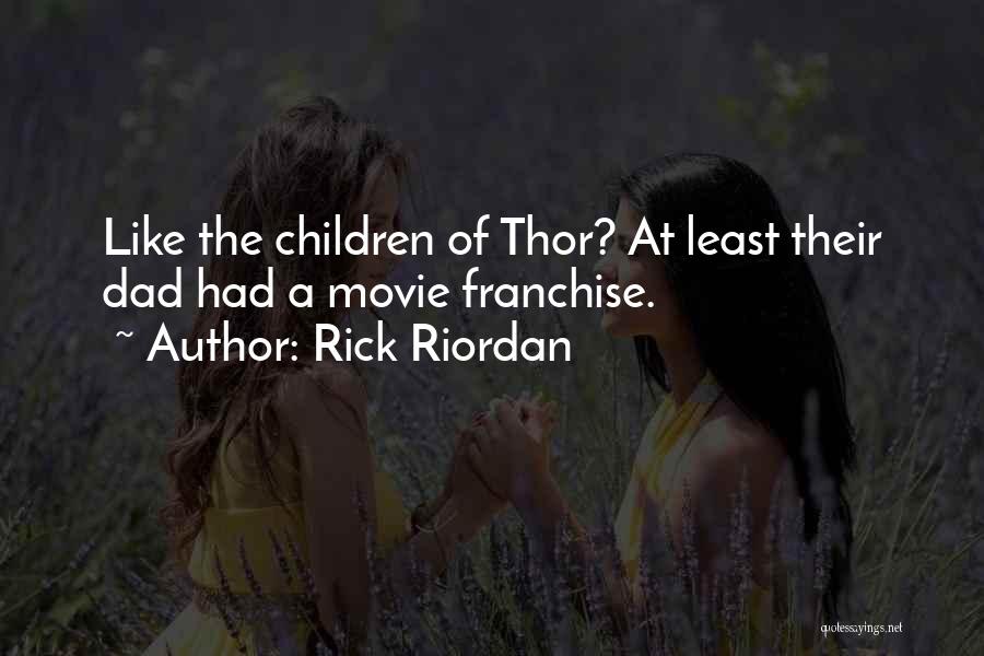 Rick Riordan Quotes: Like The Children Of Thor? At Least Their Dad Had A Movie Franchise.
