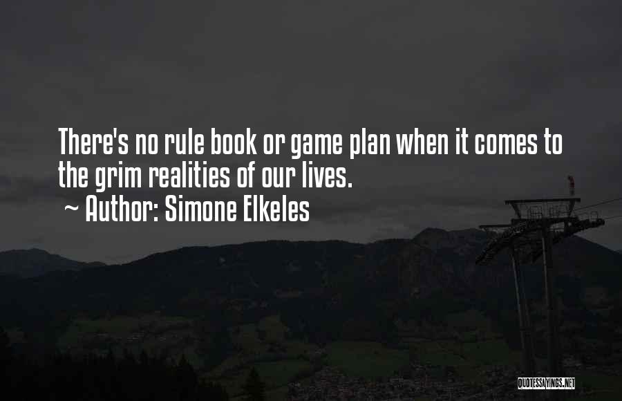 Simone Elkeles Quotes: There's No Rule Book Or Game Plan When It Comes To The Grim Realities Of Our Lives.