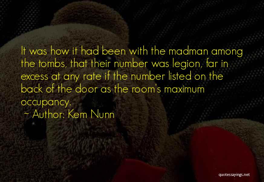 Kem Nunn Quotes: It Was How It Had Been With The Madman Among The Tombs, That Their Number Was Legion, Far In Excess