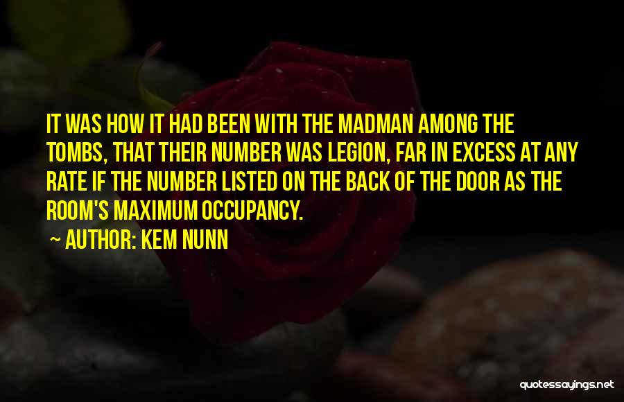 Kem Nunn Quotes: It Was How It Had Been With The Madman Among The Tombs, That Their Number Was Legion, Far In Excess