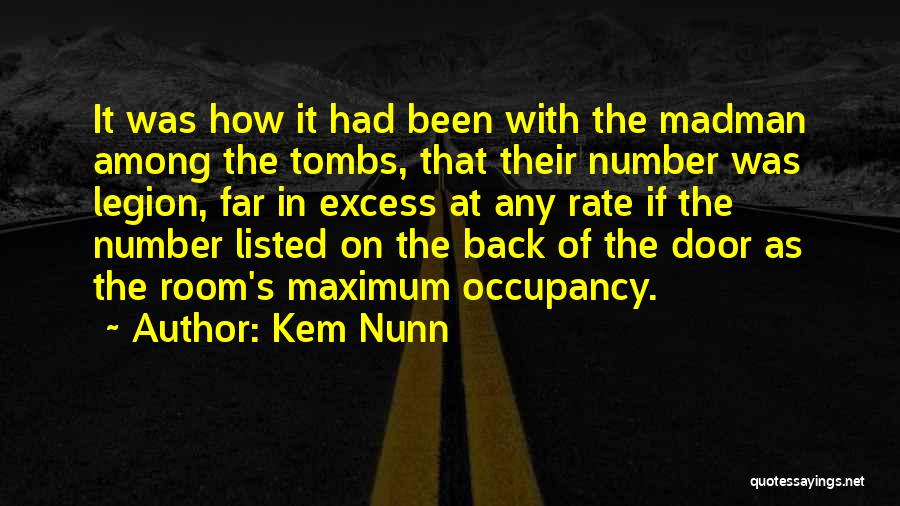 Kem Nunn Quotes: It Was How It Had Been With The Madman Among The Tombs, That Their Number Was Legion, Far In Excess