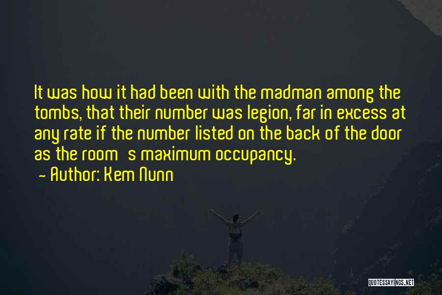 Kem Nunn Quotes: It Was How It Had Been With The Madman Among The Tombs, That Their Number Was Legion, Far In Excess