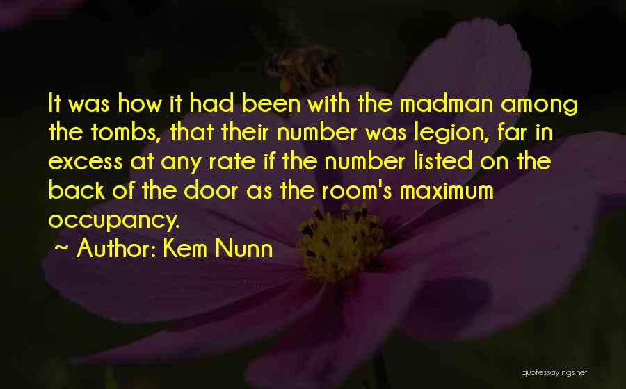Kem Nunn Quotes: It Was How It Had Been With The Madman Among The Tombs, That Their Number Was Legion, Far In Excess