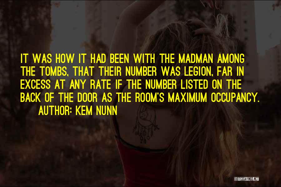 Kem Nunn Quotes: It Was How It Had Been With The Madman Among The Tombs, That Their Number Was Legion, Far In Excess