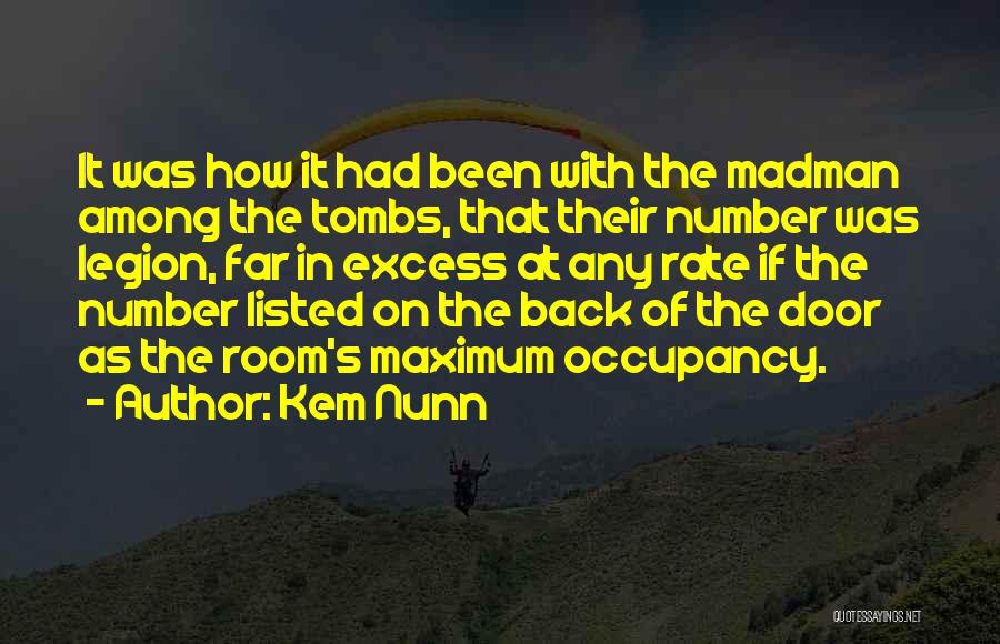 Kem Nunn Quotes: It Was How It Had Been With The Madman Among The Tombs, That Their Number Was Legion, Far In Excess