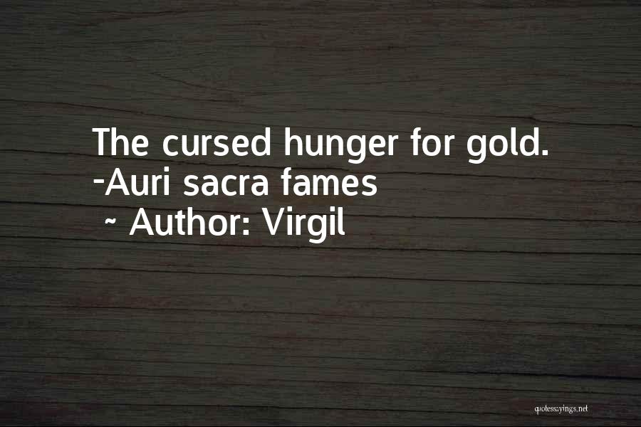 Virgil Quotes: The Cursed Hunger For Gold. -auri Sacra Fames