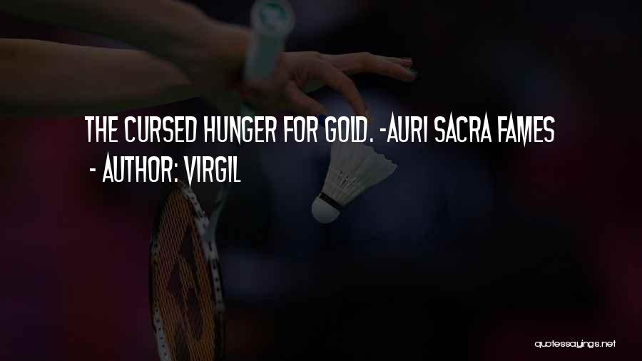 Virgil Quotes: The Cursed Hunger For Gold. -auri Sacra Fames