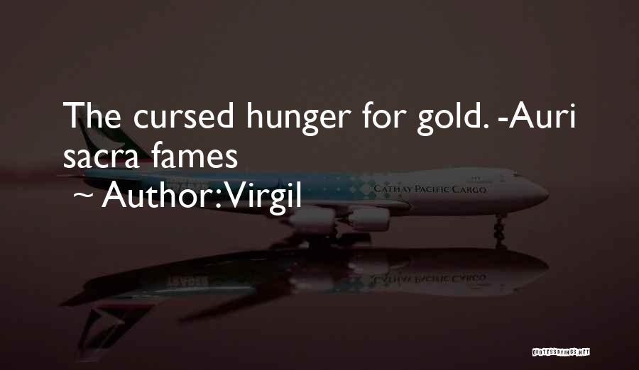 Virgil Quotes: The Cursed Hunger For Gold. -auri Sacra Fames