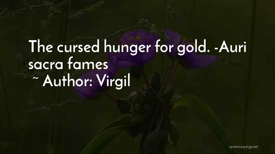 Virgil Quotes: The Cursed Hunger For Gold. -auri Sacra Fames