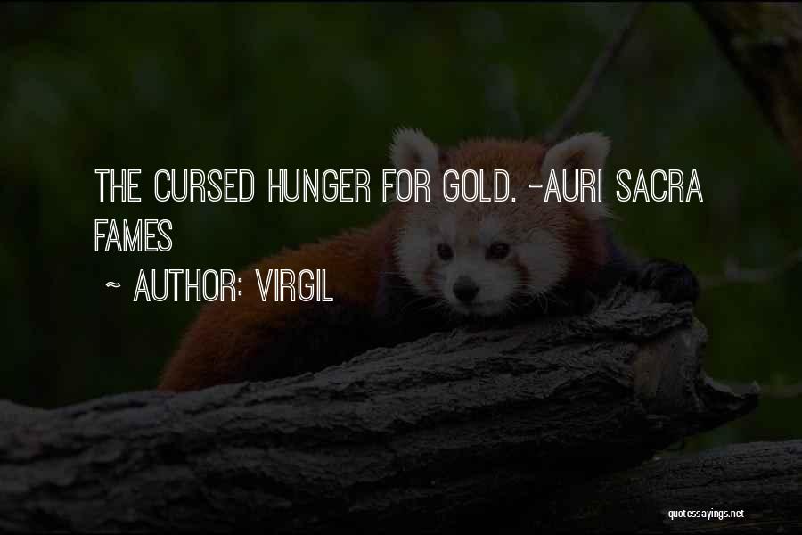 Virgil Quotes: The Cursed Hunger For Gold. -auri Sacra Fames