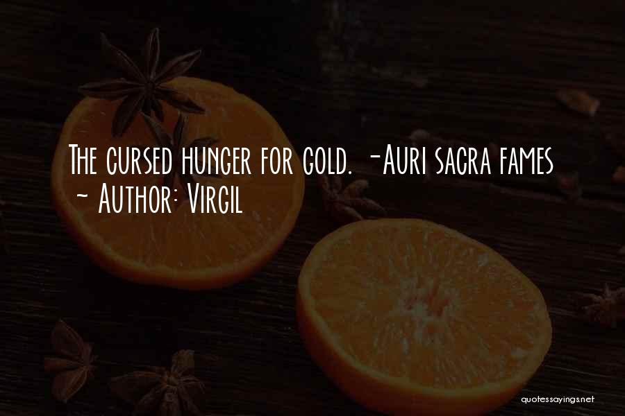 Virgil Quotes: The Cursed Hunger For Gold. -auri Sacra Fames