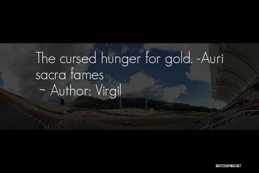 Virgil Quotes: The Cursed Hunger For Gold. -auri Sacra Fames