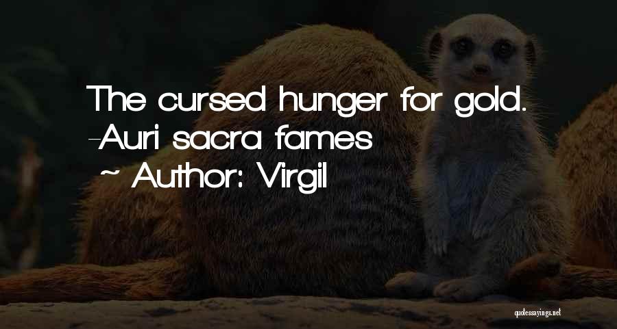 Virgil Quotes: The Cursed Hunger For Gold. -auri Sacra Fames