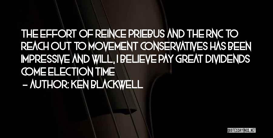 Ken Blackwell Quotes: The Effort Of Reince Priebus And The Rnc To Reach Out To Movement Conservatives Has Been Impressive And Will, I