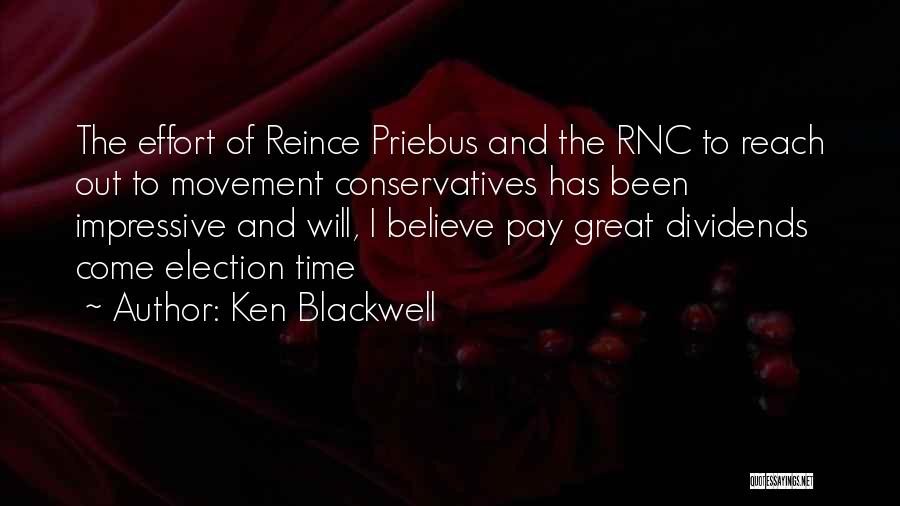 Ken Blackwell Quotes: The Effort Of Reince Priebus And The Rnc To Reach Out To Movement Conservatives Has Been Impressive And Will, I