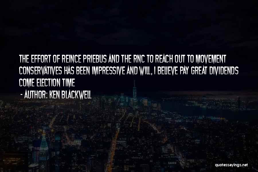 Ken Blackwell Quotes: The Effort Of Reince Priebus And The Rnc To Reach Out To Movement Conservatives Has Been Impressive And Will, I