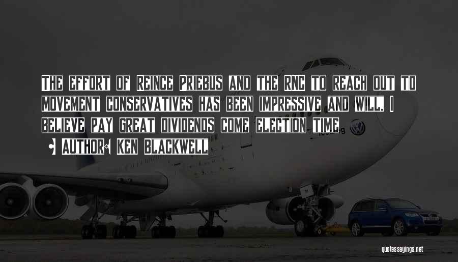 Ken Blackwell Quotes: The Effort Of Reince Priebus And The Rnc To Reach Out To Movement Conservatives Has Been Impressive And Will, I