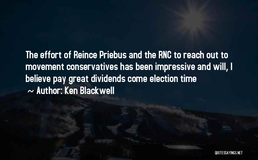 Ken Blackwell Quotes: The Effort Of Reince Priebus And The Rnc To Reach Out To Movement Conservatives Has Been Impressive And Will, I