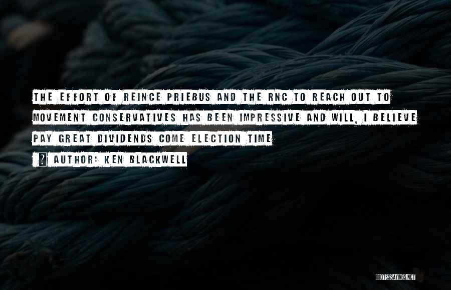 Ken Blackwell Quotes: The Effort Of Reince Priebus And The Rnc To Reach Out To Movement Conservatives Has Been Impressive And Will, I