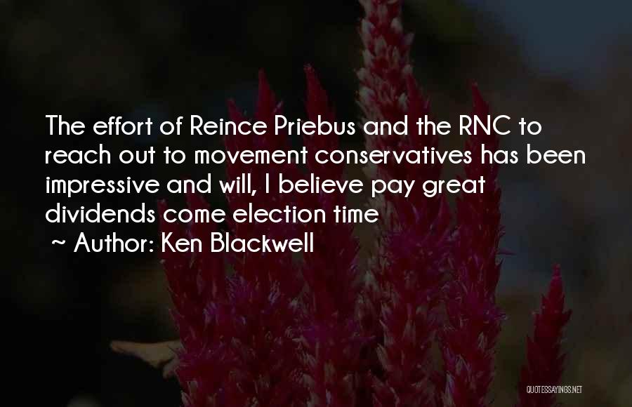 Ken Blackwell Quotes: The Effort Of Reince Priebus And The Rnc To Reach Out To Movement Conservatives Has Been Impressive And Will, I