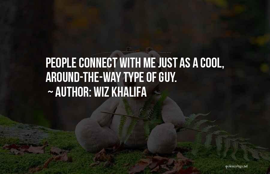 Wiz Khalifa Quotes: People Connect With Me Just As A Cool, Around-the-way Type Of Guy.