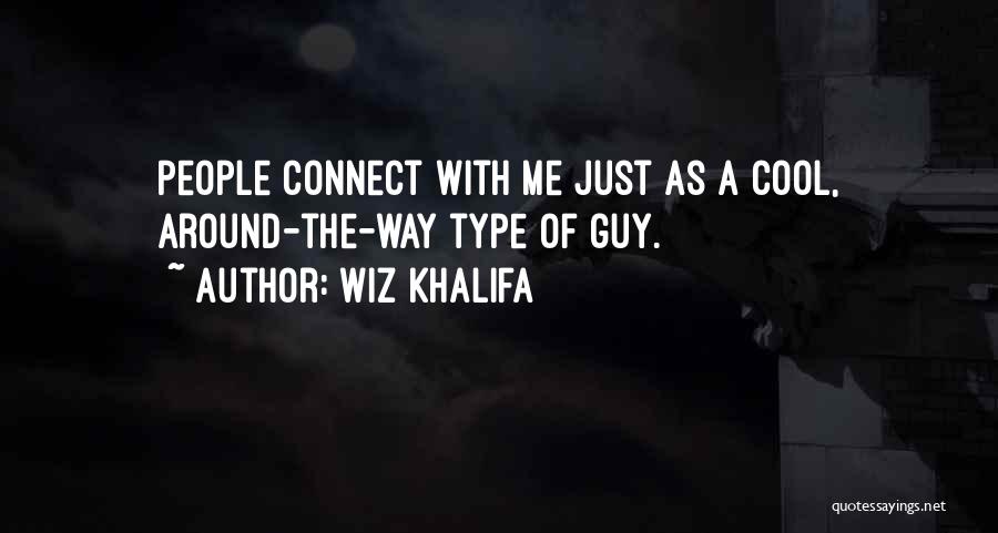 Wiz Khalifa Quotes: People Connect With Me Just As A Cool, Around-the-way Type Of Guy.