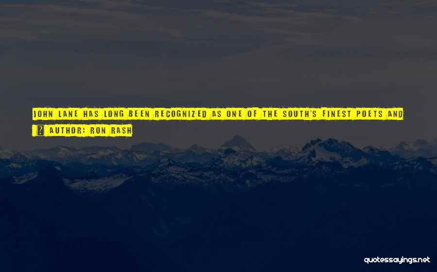 Ron Rash Quotes: John Lane Has Long Been Recognized As One Of The South's Finest Poets And Memoirists. This Debut Establishes Him As
