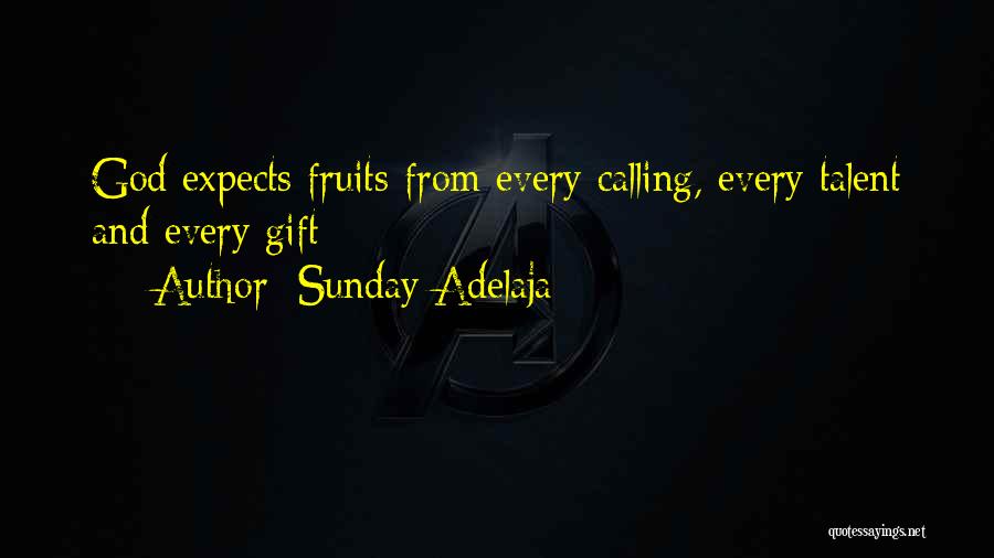 Sunday Adelaja Quotes: God Expects Fruits From Every Calling, Every Talent And Every Gift